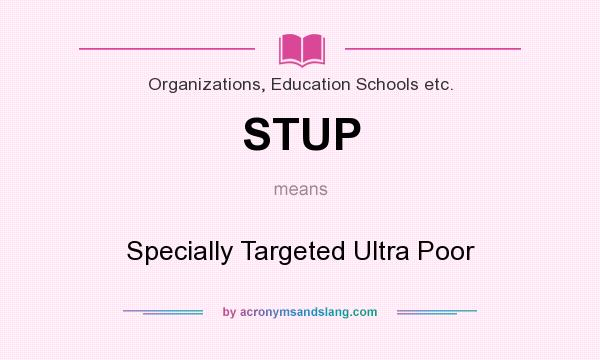 What does STUP mean? It stands for Specially Targeted Ultra Poor