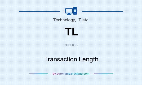 What does TL mean? It stands for Transaction Length