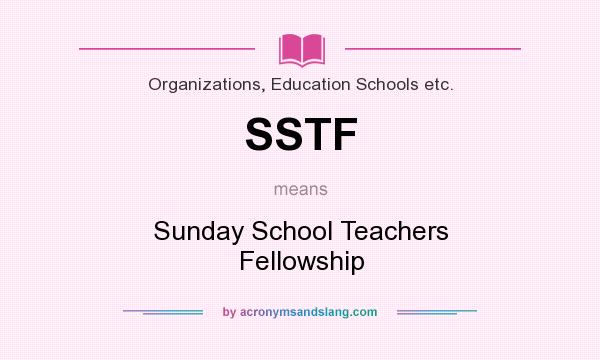 What does SSTF mean? It stands for Sunday School Teachers Fellowship
