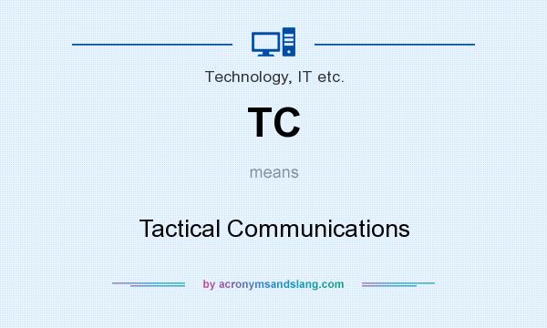 What does TC mean? It stands for Tactical Communications