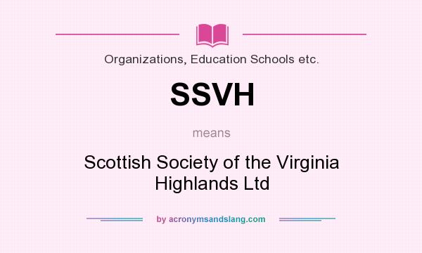 What does SSVH mean? It stands for Scottish Society of the Virginia Highlands Ltd