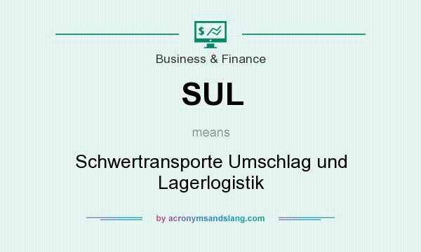 What does SUL mean? It stands for Schwertransporte Umschlag und Lagerlogistik