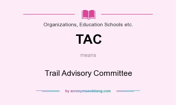 What does TAC mean? It stands for Trail Advisory Committee