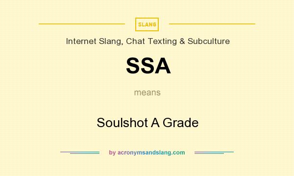 What does SSA mean? It stands for Soulshot A Grade
