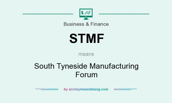 What does STMF mean? It stands for South Tyneside Manufacturing Forum