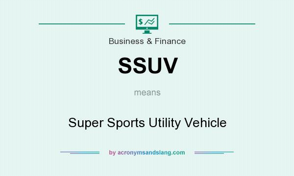 What does SSUV mean? It stands for Super Sports Utility Vehicle