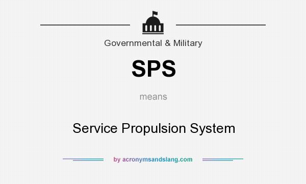 What does SPS mean? It stands for Service Propulsion System