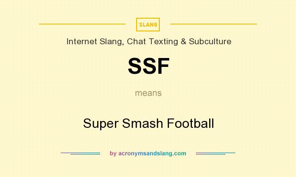 What does SSF mean? It stands for Super Smash Football