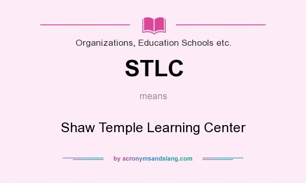 What does STLC mean? It stands for Shaw Temple Learning Center