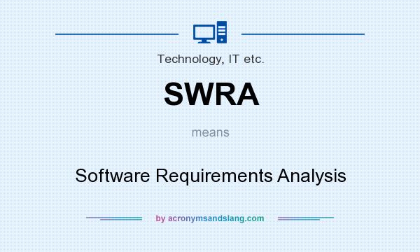 What does SWRA mean? It stands for Software Requirements Analysis