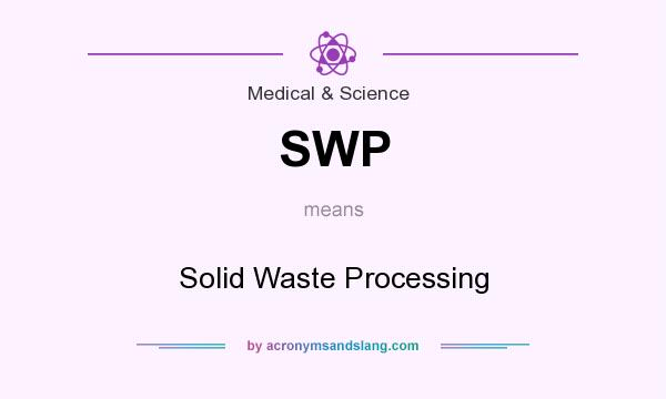 What does SWP mean? It stands for Solid Waste Processing