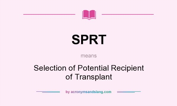 What does SPRT mean? It stands for Selection of Potential Recipient of Transplant