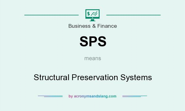 What does SPS mean? It stands for Structural Preservation Systems