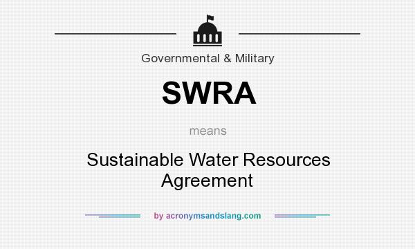What does SWRA mean? It stands for Sustainable Water Resources Agreement