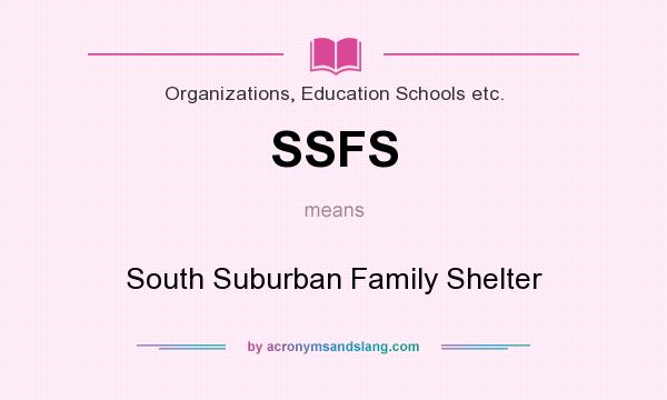 What does SSFS mean? It stands for South Suburban Family Shelter