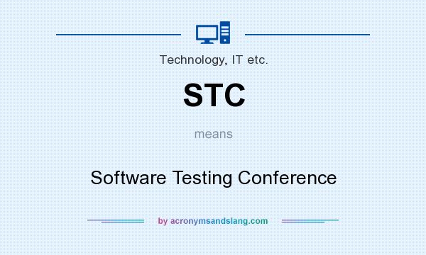 What does STC mean? It stands for Software Testing Conference