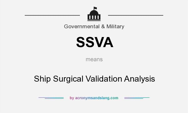 What does SSVA mean? It stands for Ship Surgical Validation Analysis