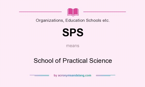 What does SPS mean? It stands for School of Practical Science