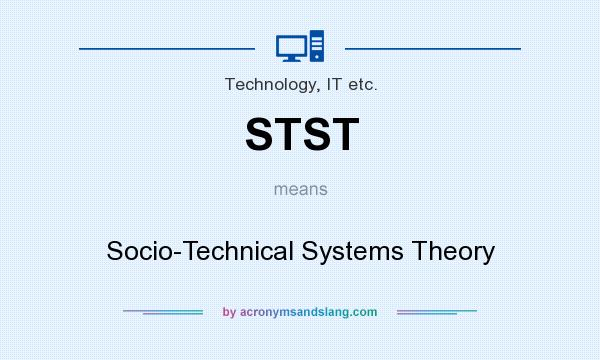 What does STST mean? It stands for Socio-Technical Systems Theory
