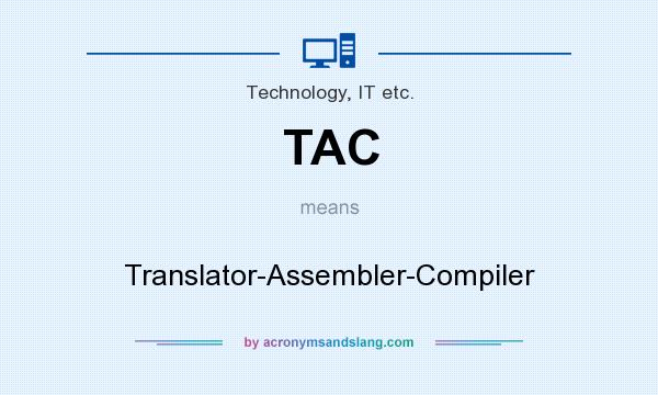 What does TAC mean? It stands for Translator-Assembler-Compiler