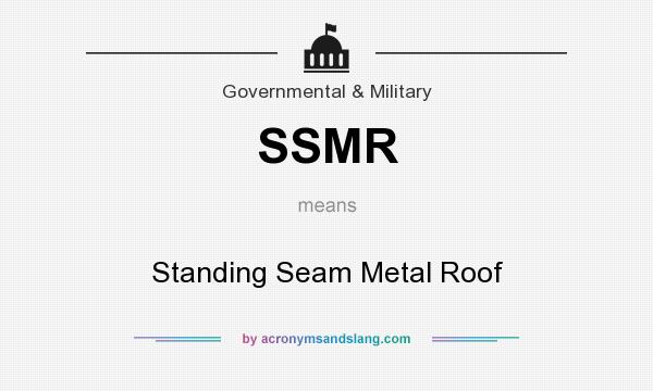 What does SSMR mean? It stands for Standing Seam Metal Roof