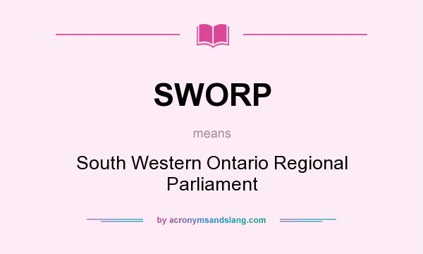 What does SWORP mean? It stands for South Western Ontario Regional Parliament