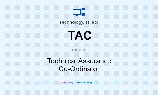 What does TAC mean? It stands for Technical Assurance Co-Ordinator