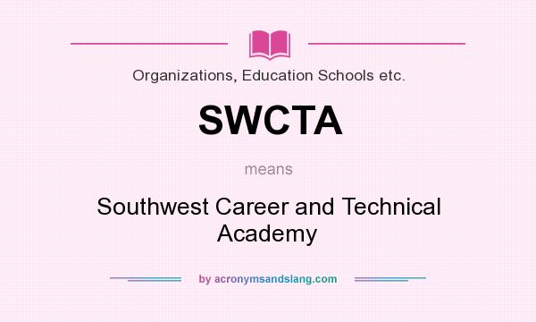 What does SWCTA mean? It stands for Southwest Career and Technical Academy