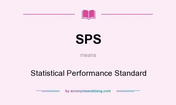 What does SPS mean? It stands for Statistical Performance Standard