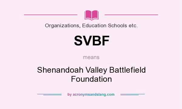 What does SVBF mean? It stands for Shenandoah Valley Battlefield Foundation