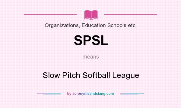 What does SPSL mean? It stands for Slow Pitch Softball League