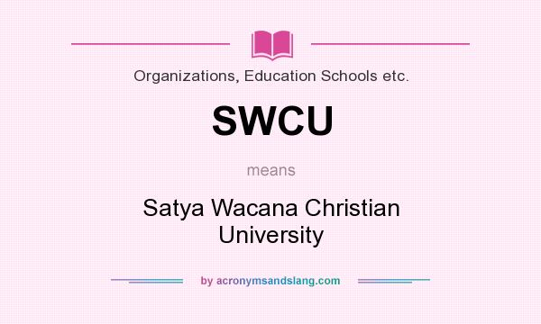 What does SWCU mean? It stands for Satya Wacana Christian University