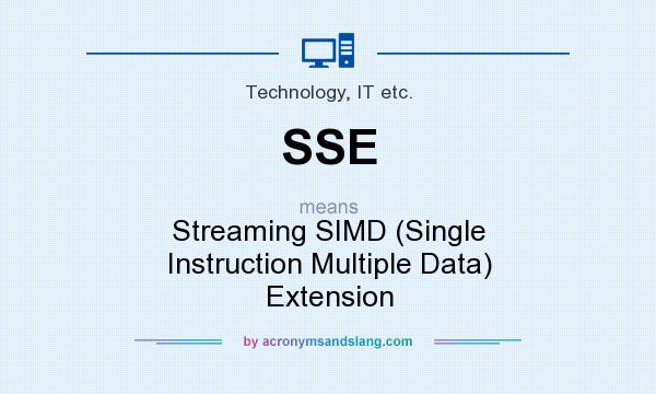 What does SSE mean? It stands for Streaming SIMD (Single Instruction Multiple Data) Extension