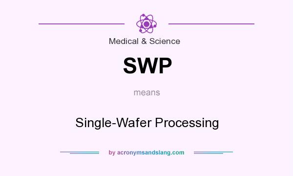 What does SWP mean? It stands for Single-Wafer Processing