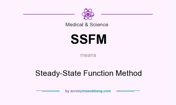 What does SSFM mean? It stands for Steady-State Function Method