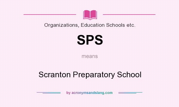 What does SPS mean? It stands for Scranton Preparatory School