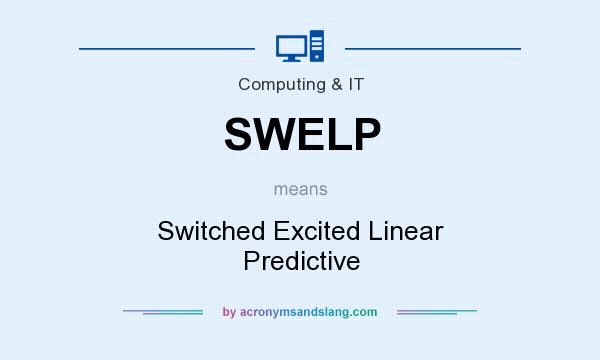 What does SWELP mean? It stands for Switched Excited Linear Predictive