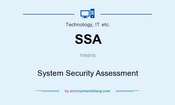 What does SSA mean? It stands for System Security Assessment
