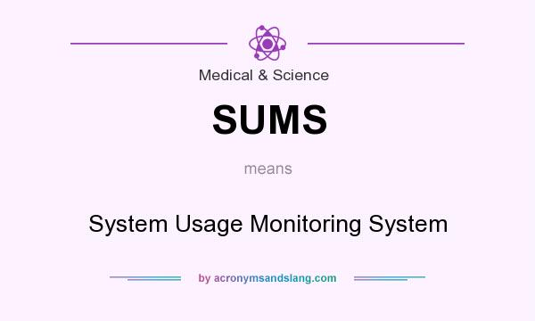 What does SUMS mean? It stands for System Usage Monitoring System