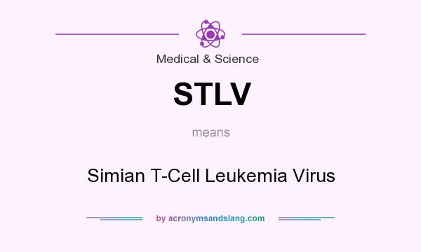 What does STLV mean? It stands for Simian T-Cell Leukemia Virus