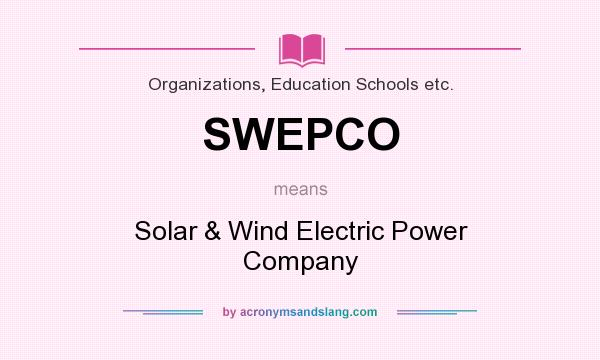 What does SWEPCO mean? It stands for Solar & Wind Electric Power Company