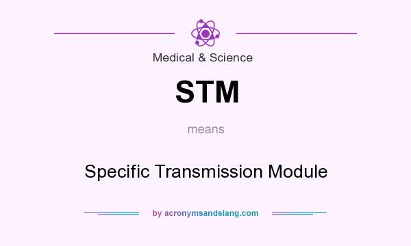 What does STM mean? It stands for Specific Transmission Module