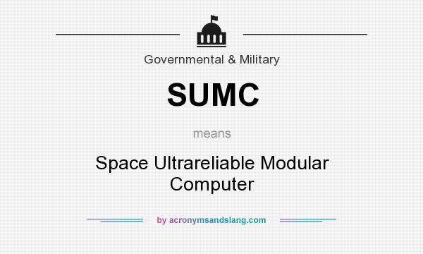 What does SUMC mean? It stands for Space Ultrareliable Modular Computer