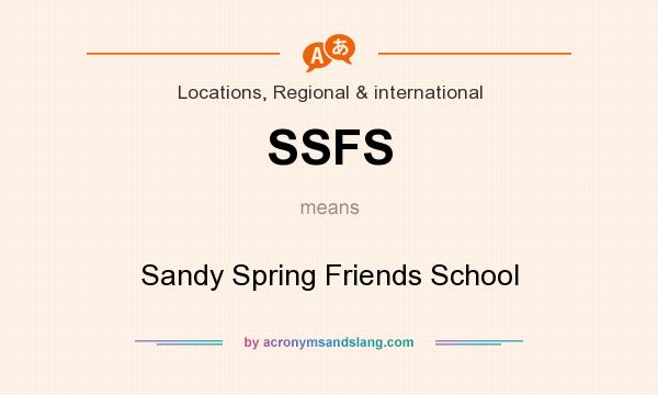 What does SSFS mean? It stands for Sandy Spring Friends School