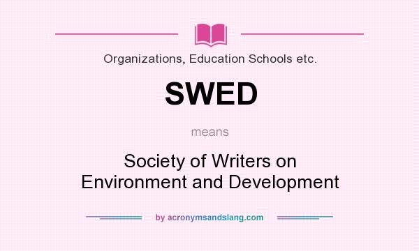 What does SWED mean? It stands for Society of Writers on Environment and Development