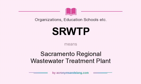 What does SRWTP mean? It stands for Sacramento Regional Wastewater Treatment Plant