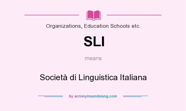 What does SLI mean? It stands for Società di Linguistica Italiana