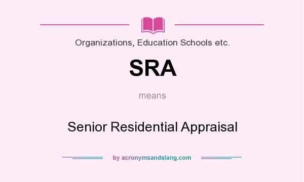 What does SRA mean? It stands for Senior Residential Appraisal
