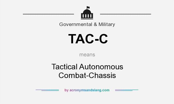 What does TAC-C mean? It stands for Tactical Autonomous Combat-Chassis