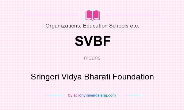 What does SVBF mean? It stands for Sringeri Vidya Bharati Foundation